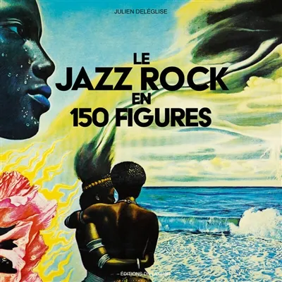 LE JAZZ ROCK EN 150 FIGURES